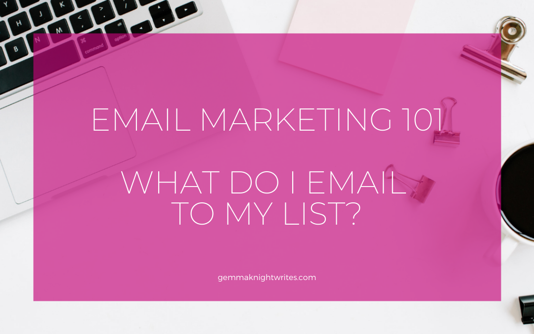 Email Marketing 101: What Do I Email To My List?