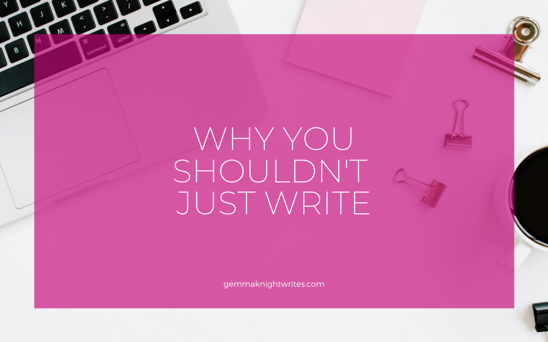 Why You Shouldn’t Just Write