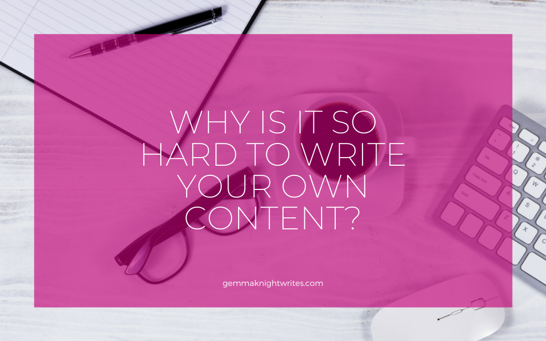 Why Is It So Hard To Write Your Own Content?