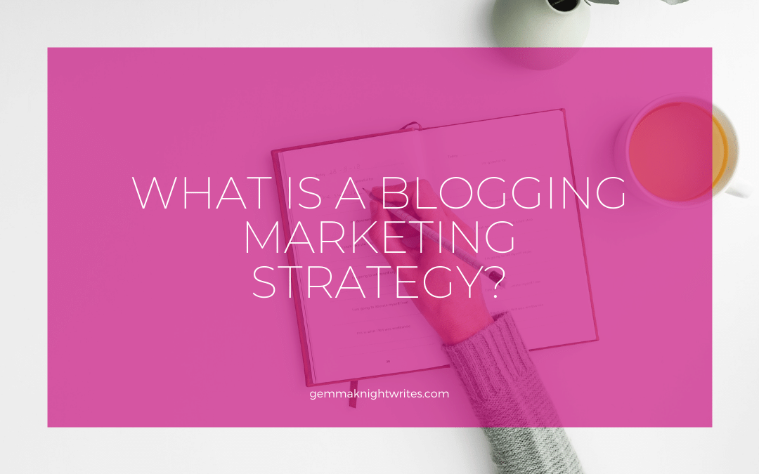 What Is A Blogging Marketing Strategy?