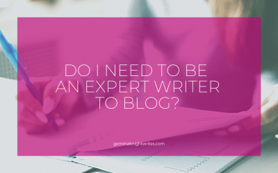 Do I Need To Be An Expert Writer To Blog For My Biz?