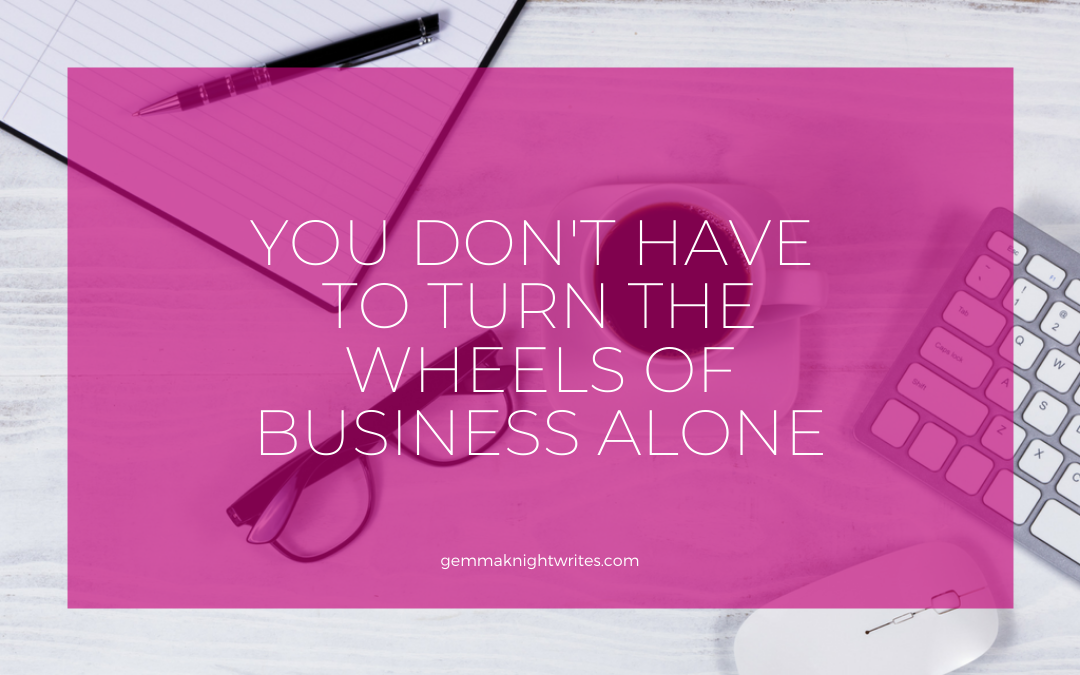 You Don’t Have To Turn The Wheels Of Business Alone
